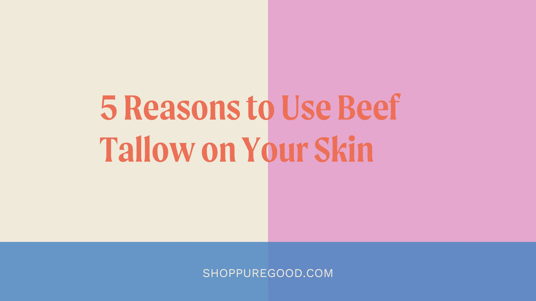 5 Reasons to Use Beef Tallow on Your Skin