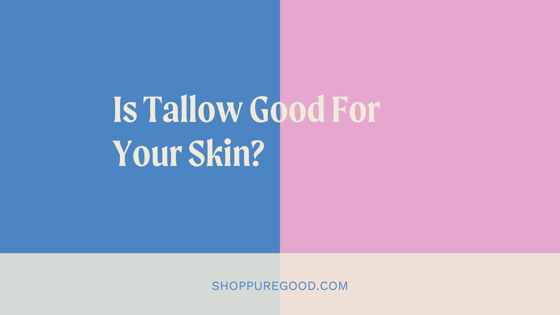 Is Tallow Good For Your Skin?